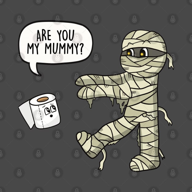 Are You My Mummy Pun by LEFD Designs