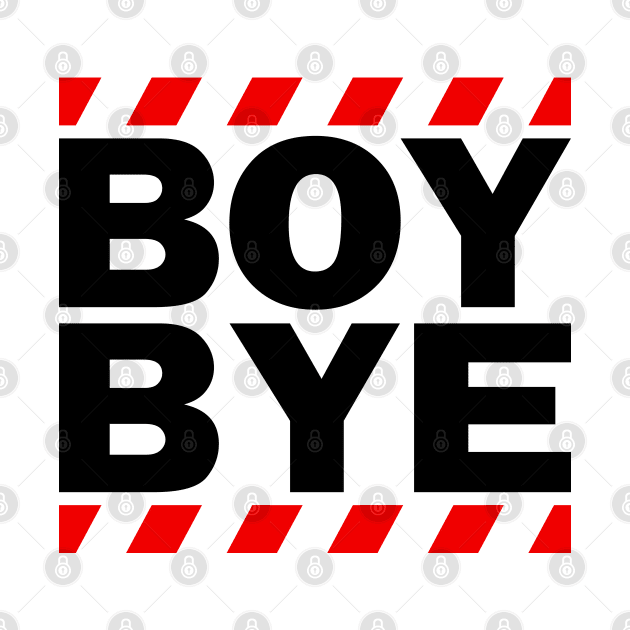 Boy Bye (Black) by JacsonX