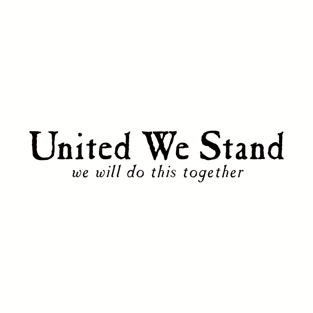 United We Stand - we will do this together by Echeverri_Designs