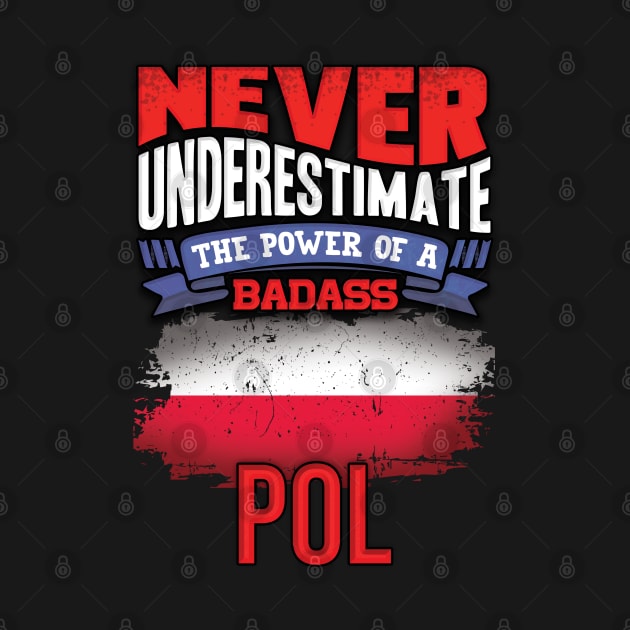 Never Underestimate The Power Of A Badass Pol - Gift For Polish With Polish Flag Heritage Roots From Poland by giftideas