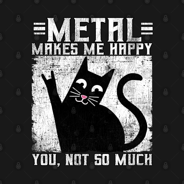 Funny Metal Makes Me Happy Cat by Kuehni