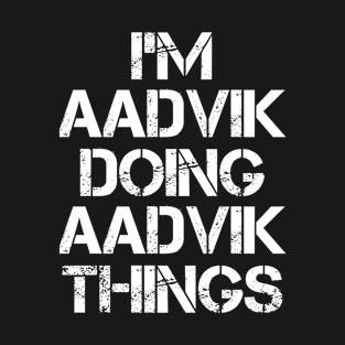 Aadvik Name - Aadvik Doing Aadvik Things T-Shirt