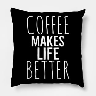 Funny Coffee Makes Life Better Pillow