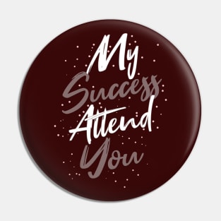 Typography Quote: My Success Attend You Pin