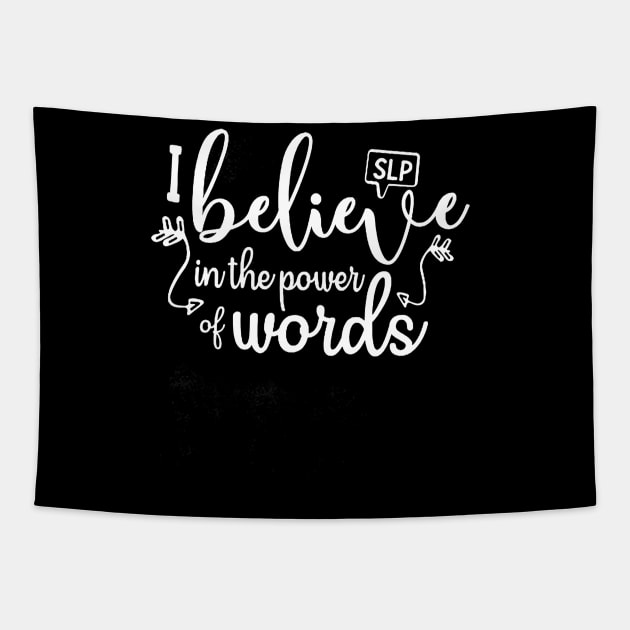 SLP I Believe In The Power Words Tshirt Teacher Gift Tee Tapestry by Alita Dehan