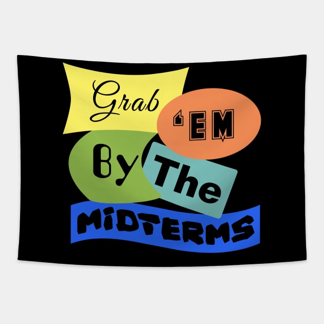 Grab 'em by the Midterms Tapestry by Gear 4 U