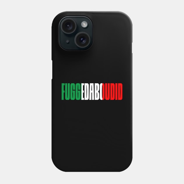 Fuggedabudid Italian American slang, Funny Gift Idea, Forget about it! Phone Case by GraphixbyGD