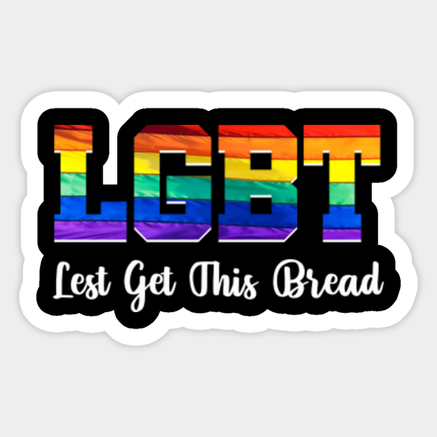 Lets Get This Bread Lgtb Lgbt T Shirt Lgtb Meme Lets Get This Bread Lgtb Lgbt Sticker Teepublic