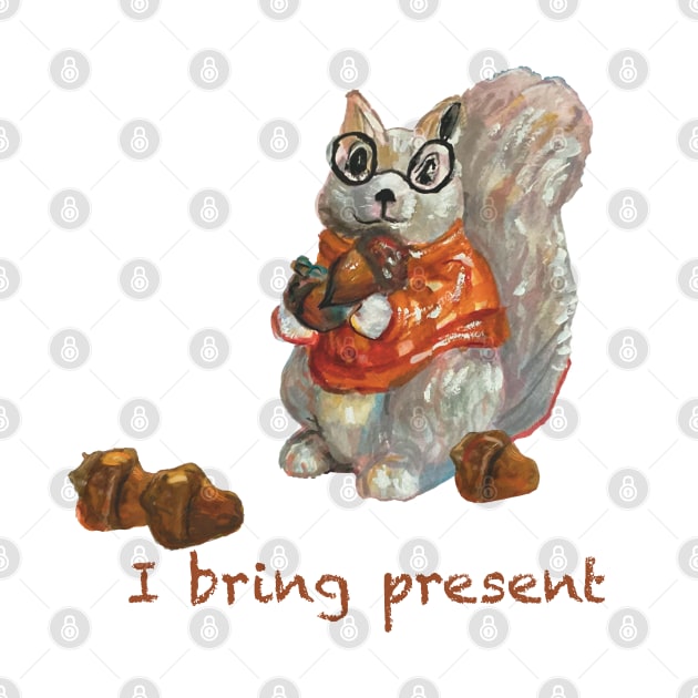 Humorous squirrel holding acorn saying “I bring present” by Peaceful Pigments