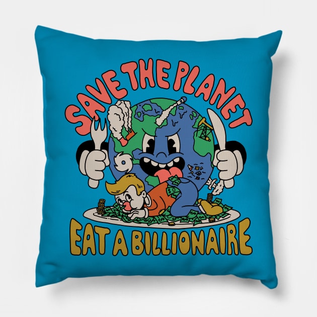 Save the Planet, Eat a Billionaire! Pillow by Dustin Wyatt Design