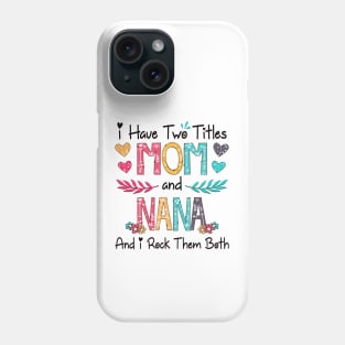 I Have Two Titles Mom And Nana And I Rock Them Both Wildflower Happy Mother's Day Phone Case