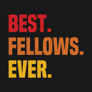 BEST FELLOWS EVER ,FELLOWS NAME T-Shirt