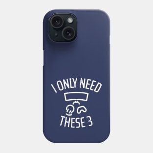 I Only Need These Three Gaming - 4 Phone Case