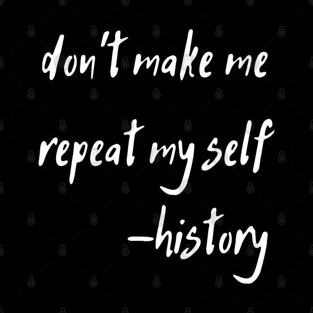 don't make me repeat my self history by natashawilona