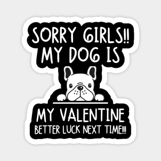 my dog is my valentine. Better luck next time! Magnet