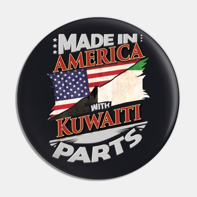 Made In America With Kuwaiti Parts - Gift for Kuwaiti From Kuwait Pin by Country Flags