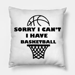 Sorry, I Can't. I Have Basketball, Basketball Time Pillow