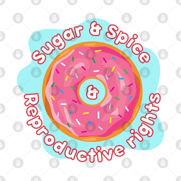 Sugar & spice & reproductive rights by surly space squid