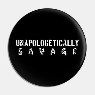 Unapologetically Savage Pin