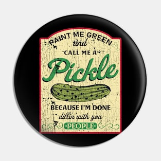 Paint Me Green And Call Me A Pickle Funny Pin