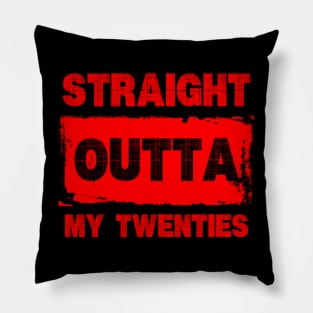 Straight Outta My Twenties Pillow