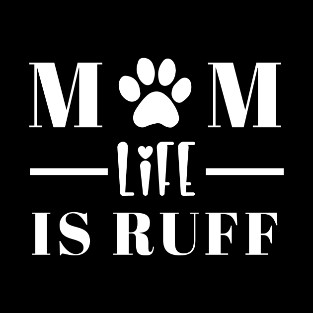 Mom Life is Ruff by evermedia