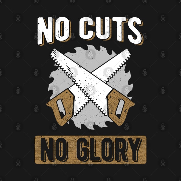 Woodworker T-Shirt No Cuts No Glory Carpentry Design by Uinta Trading