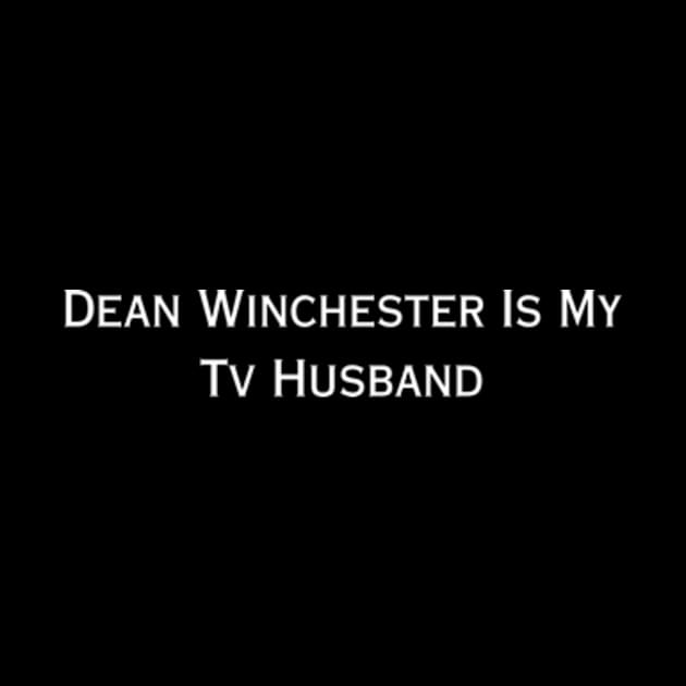 Dean Winchester is My TV Husband (white type) by kimstheworst