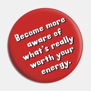 What's really worth your energy? Pin