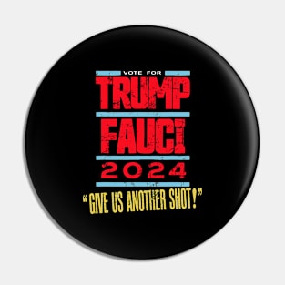 Vote For Trump Fauci 2024 Give Us Another Shot Pin