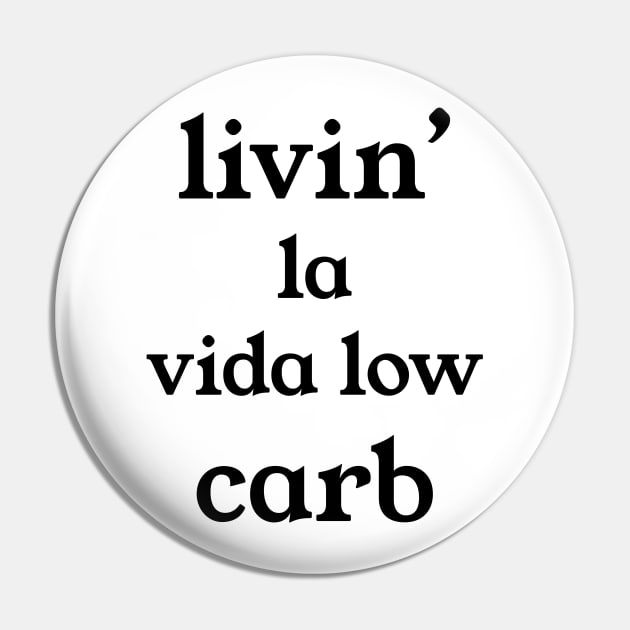 Livin la vida Low Carb Pin by kuallidesigns