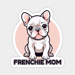 Frenchie Mom Cute Little Baby French Bulldog Puppy Magnet