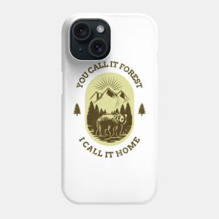 You Call It Forest I Call It Home Phone Case