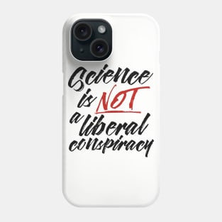 Science is Not a Liberal Conspiracy Phone Case