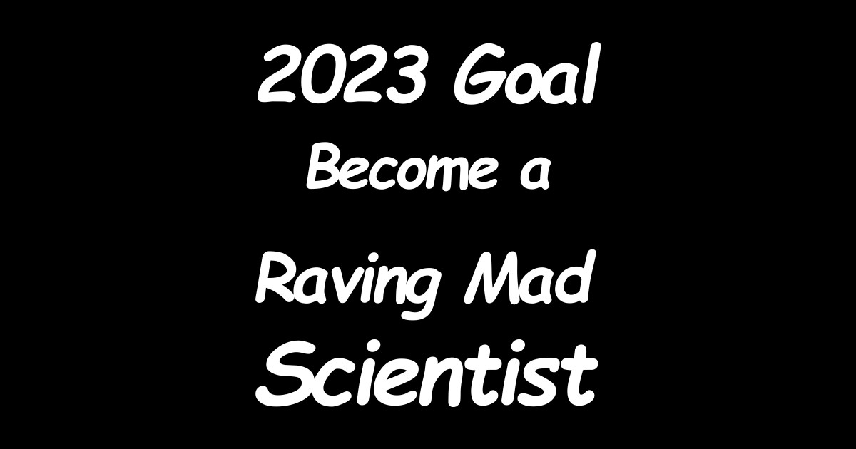 Goal 2023 Raving Mad Scientist Funny Saying Sticker TeePublic