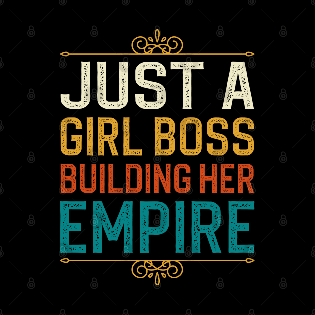 Just A Girl Boss Building Her Empire by DragonTees