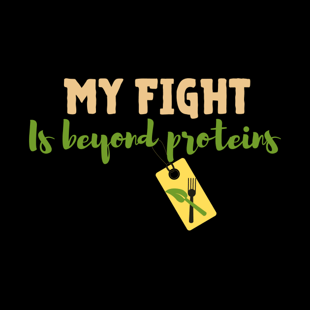 Vegan inspirational quote: My fight is beyond proteins. by Veganstitute 