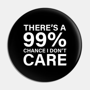 There's a 99% chance I don't care Pin