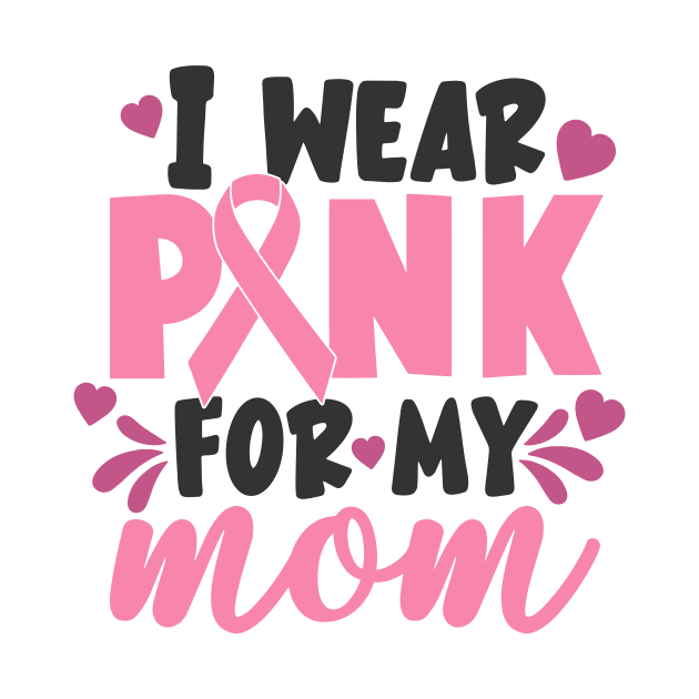 i wear pink for my mom by CrankyTees