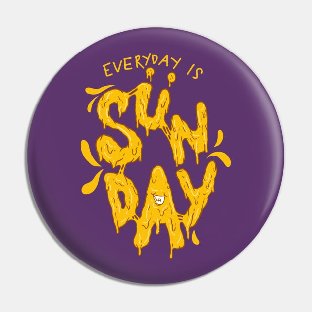 Everyday is Sunday Pin by yogisnanda