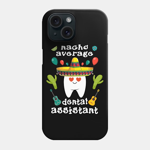 nacho average dental assistant Cinco de mayo dental Phone Case by Marcekdesign