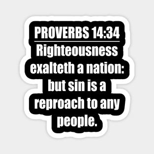 Proverbs 14:34 King James Version Bible Verse. Righteousness exalteth a nation: but sin is a reproach to any people. Magnet