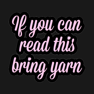 If you can read this bring yarn sticker T-Shirt