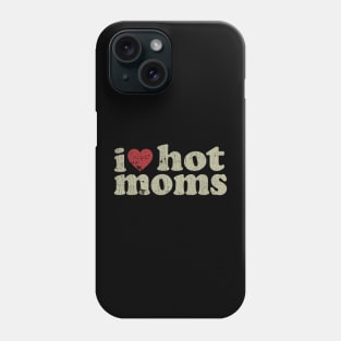 VINTAGE-  I LOVE HOT MOMS Phone Case