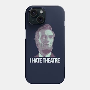 I Hate Theatre : Abe Lincoln Fanart Phone Case