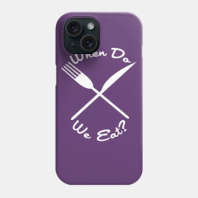 When Do We Eat? Phone Case by PopCultureShirts