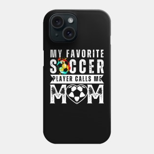 My Favorite Soccer Player Calls Me Mom Mother's Day Soccer Phone Case