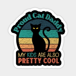 Proud Cat Daddy - My Kids are also Pretty Cool Magnet