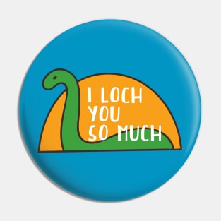 I Loch You So Much // Funny Loch Ness Monster Pin