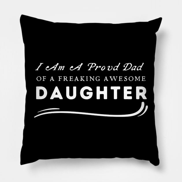 I Am A Proud Dad Of A Freaking Awesome Daughter Pillow by HobbyAndArt